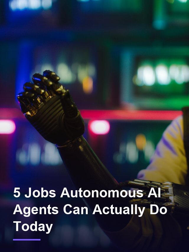 5 Jobs Autonomous AI Agents Can Actually Do Today