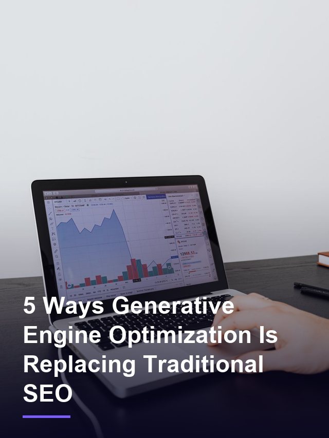 5 Ways Generative Engine Optimization Is Replacing Traditional SEO