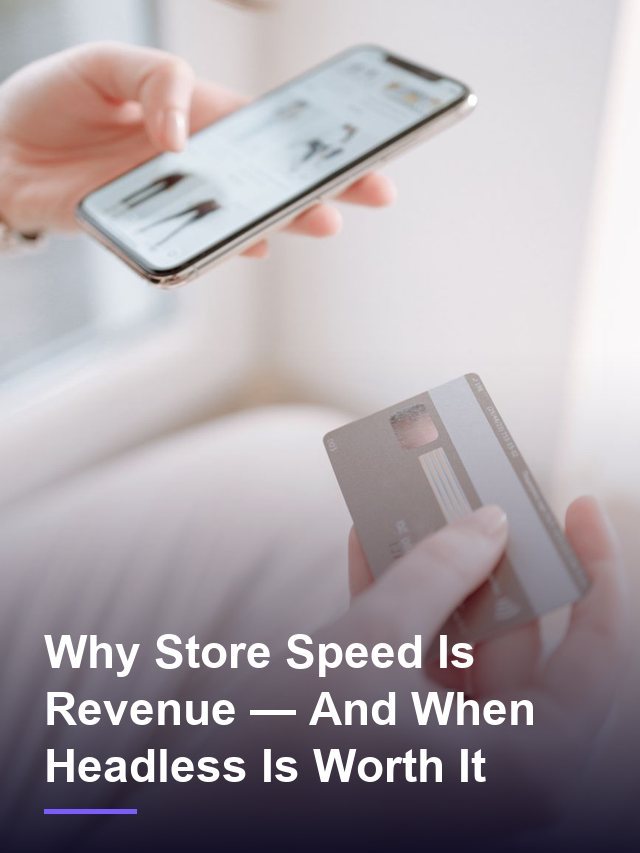 Why Store Speed Is Revenue — And When Headless Is Worth It