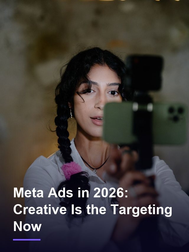 Meta Ads in 2026: Creative Is the Targeting Now